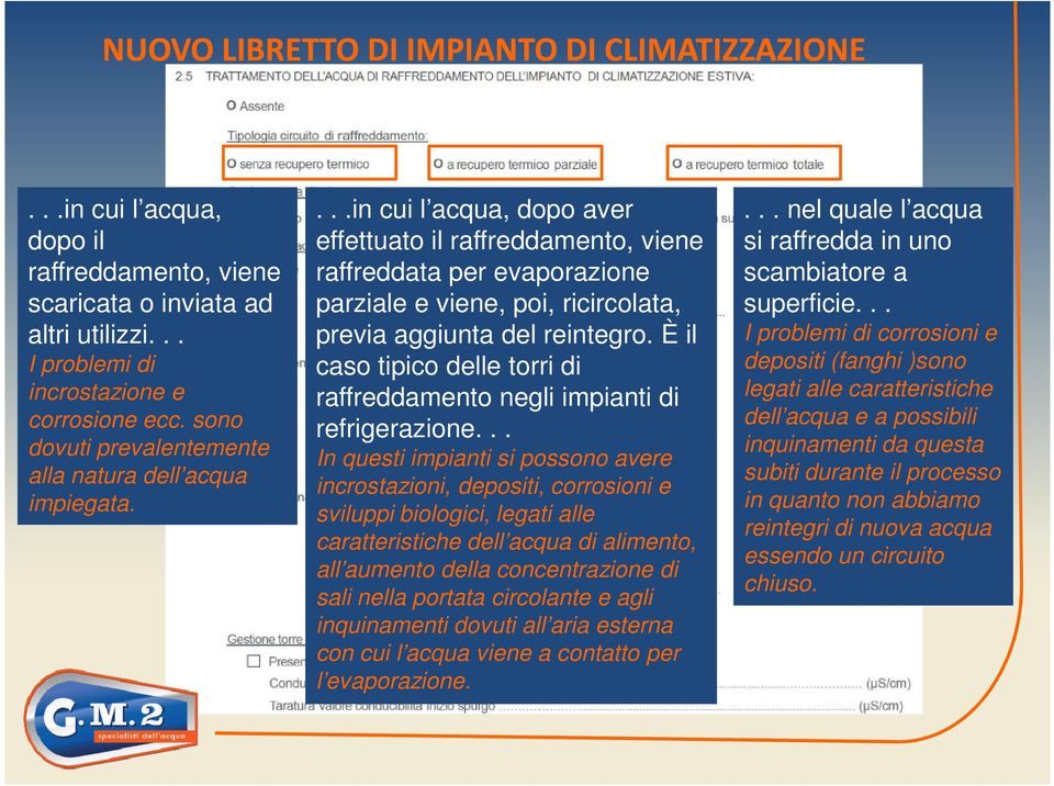 È il caso tipico delle torri di raffreddamento negli impianti di refrigerazione.