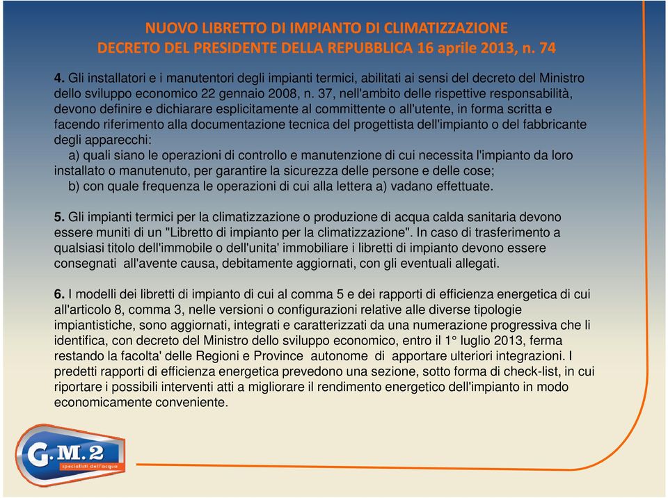 37, nell'ambito delle rispettive responsabilità, devono definire e dichiarare esplicitamente al committente o all'utente, in forma scritta e facendo riferimento alla documentazione tecnica del