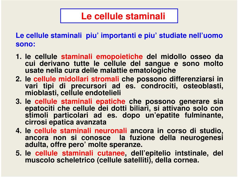 le cellule midollari stromali che possono differenziarsi in vari tipi di precursori ad es. condrociti, osteoblasti, mioblasti, cellule endotelieli 3.