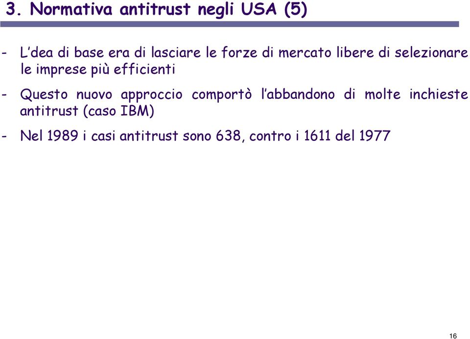 Questo nuovo approccio comportò l abbandono di molte inchieste