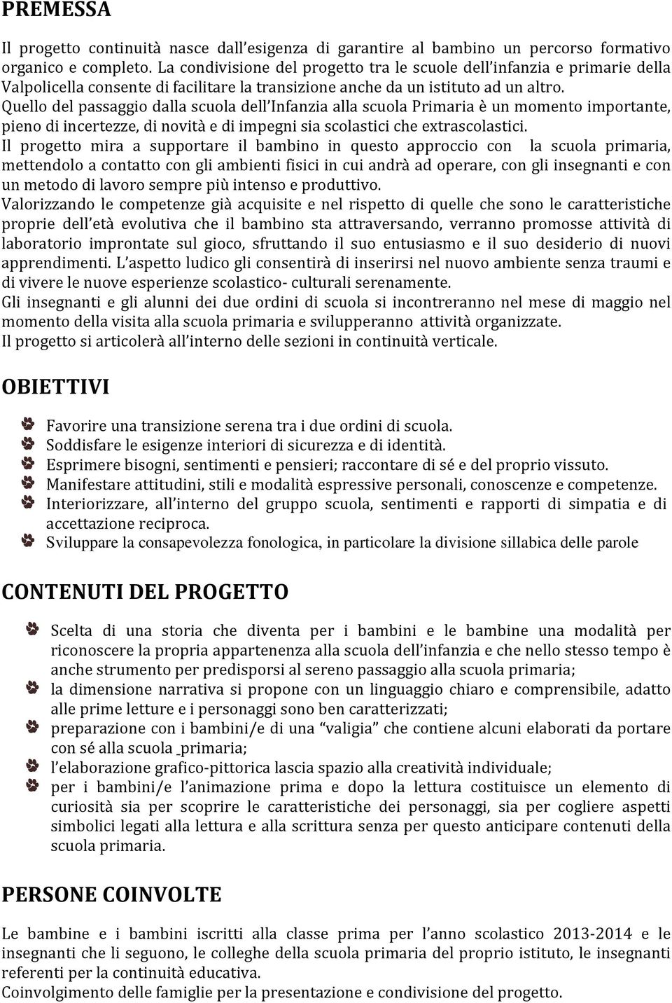 Quello del passaggio dalla scuola dell Infanzia alla scuola Primaria è un momento importante, pieno di incertezze, di novità e di impegni sia scolastici che extrascolastici.