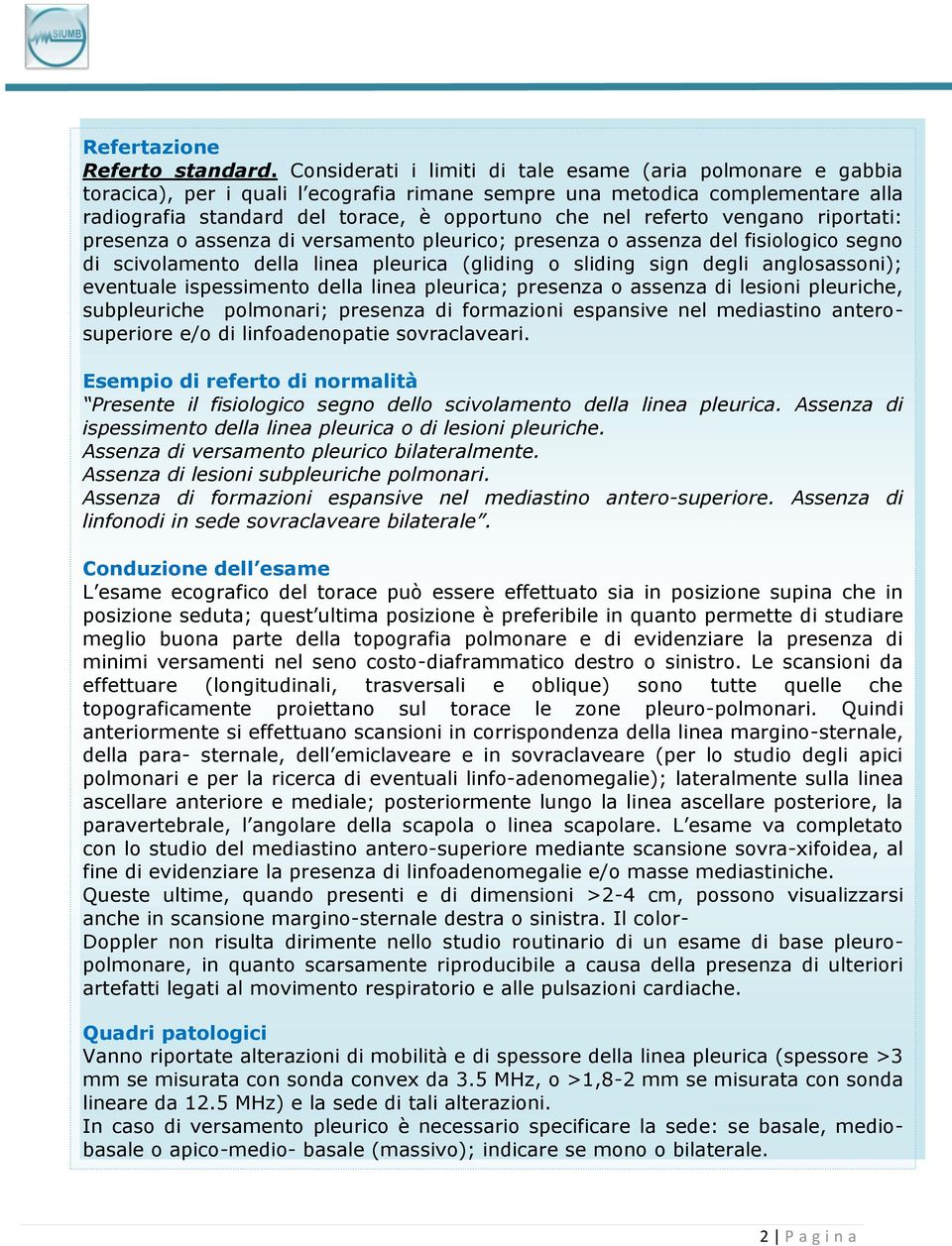 referto vengano riportati: presenza o assenza di versamento pleurico; presenza o assenza del fisiologico segno di scivolamento della linea pleurica (gliding o sliding sign degli anglosassoni);