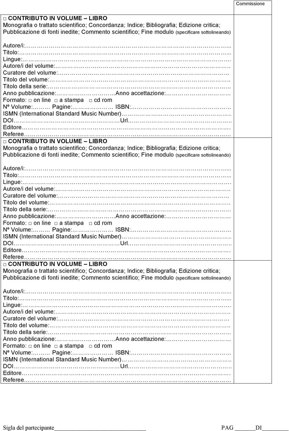 .  (specificare sottolineando) ISMN (International Standard Music Number)..