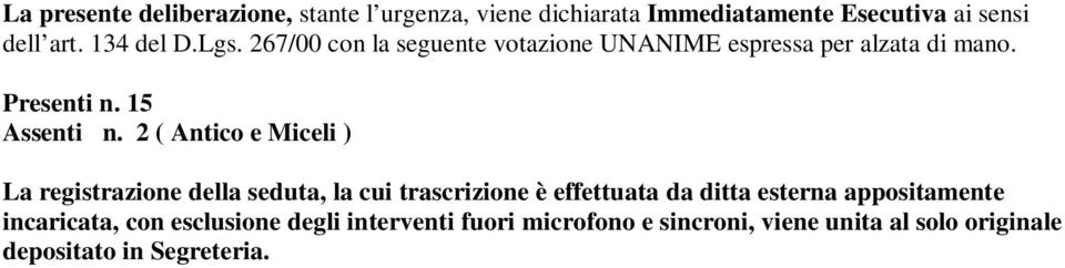 15 La registrazione della seduta, la cui trascrizione è effettuata da ditta esterna appositamente