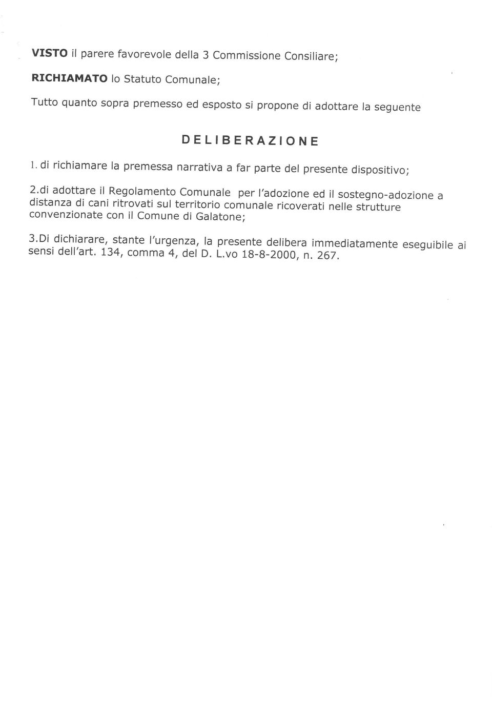 di richiamare la premessa narrativa a far parte del presente dispositivo; 2'di adottare il Regolamento Comunale per l'adozione ed il