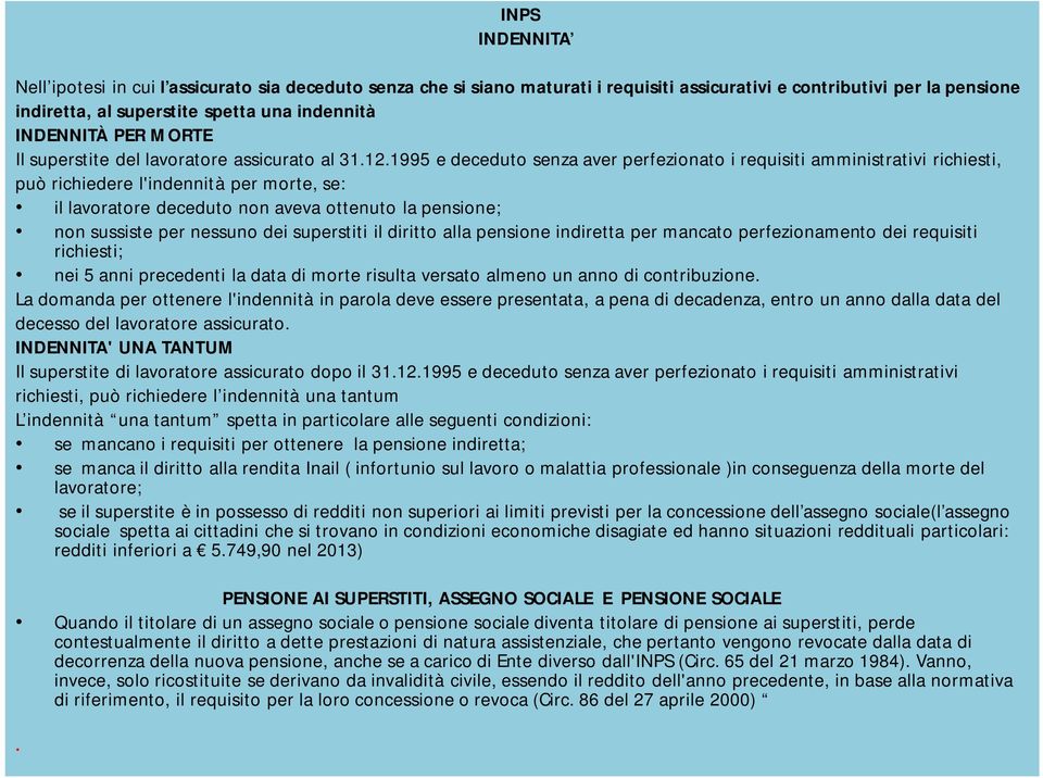 1995 e deceduto senza aver perfezionato i requisiti amministrativi richiesti, può richiedere l'indennità per morte, se: il lavoratore deceduto non aveva ottenuto la pensione; non sussiste per nessuno