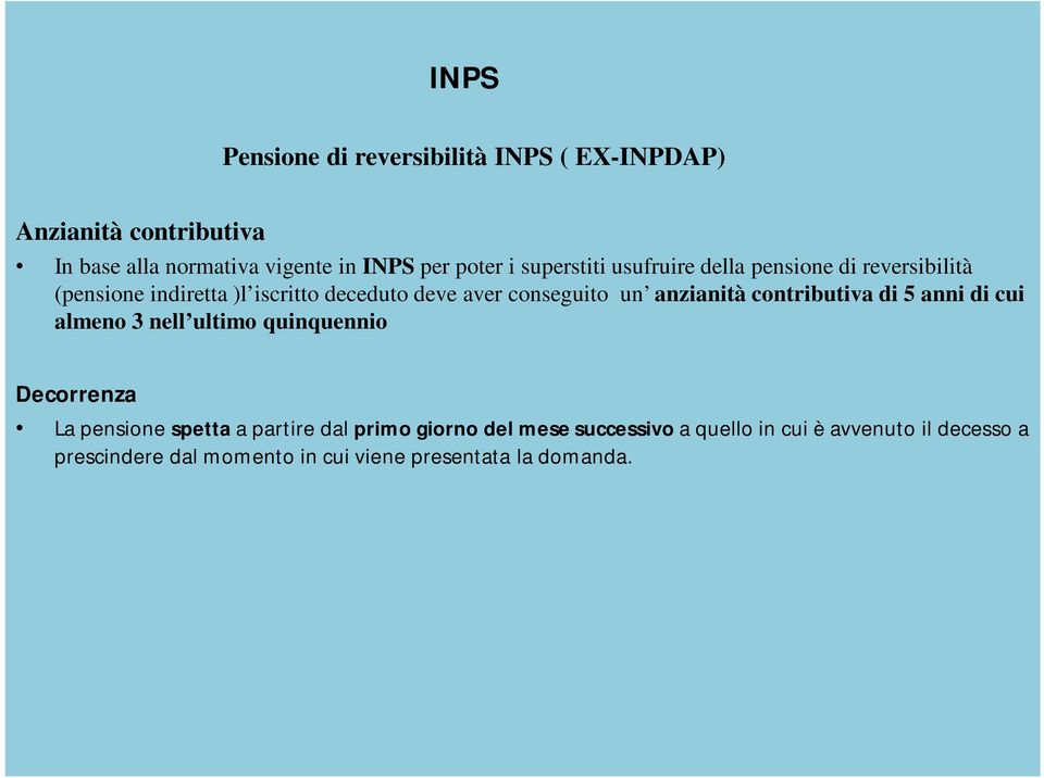 anzianità contributiva di 5 anni di cui almeno 3 nell ultimo quinquennio Decorrenza La pensione spetta a partire dal primo