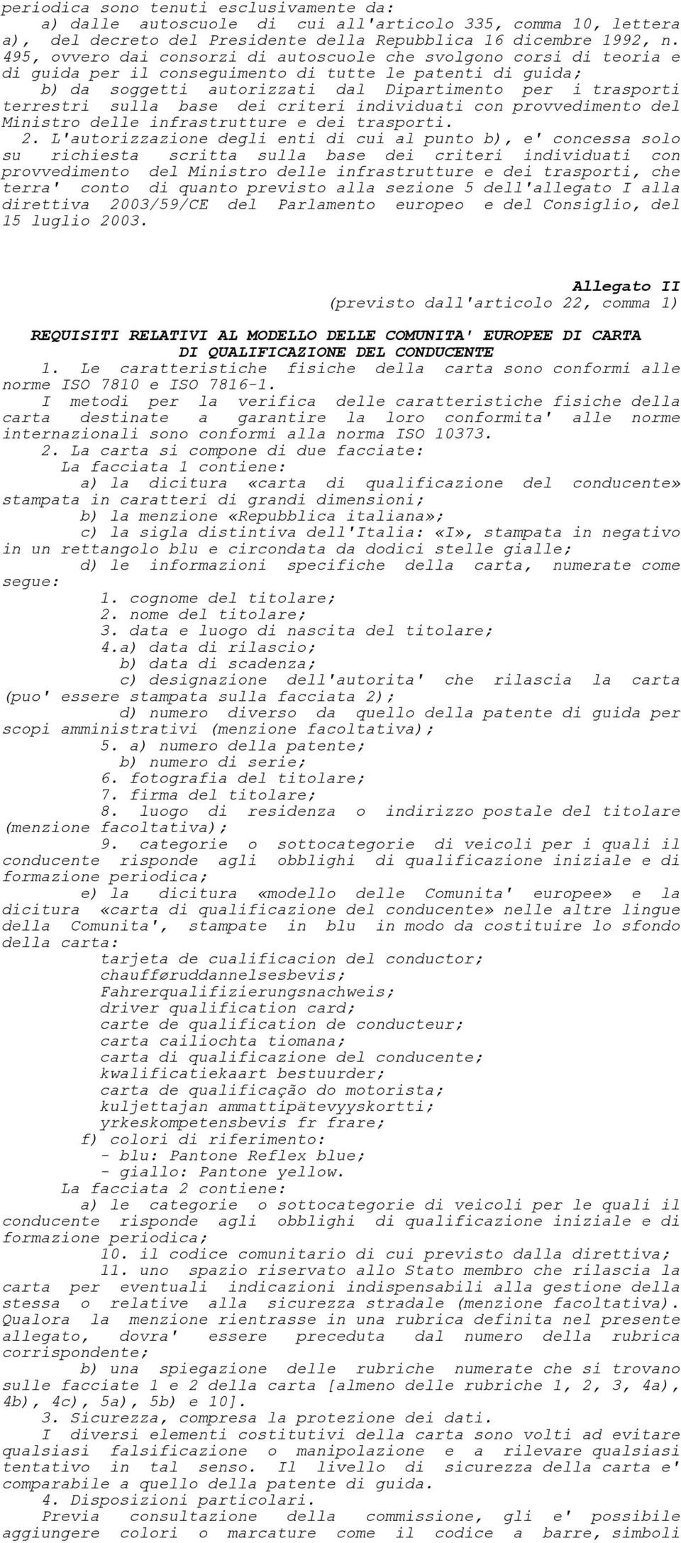 sulla base dei criteri individuati con provvedimento del Ministro delle infrastrutture e dei trasporti. 2.