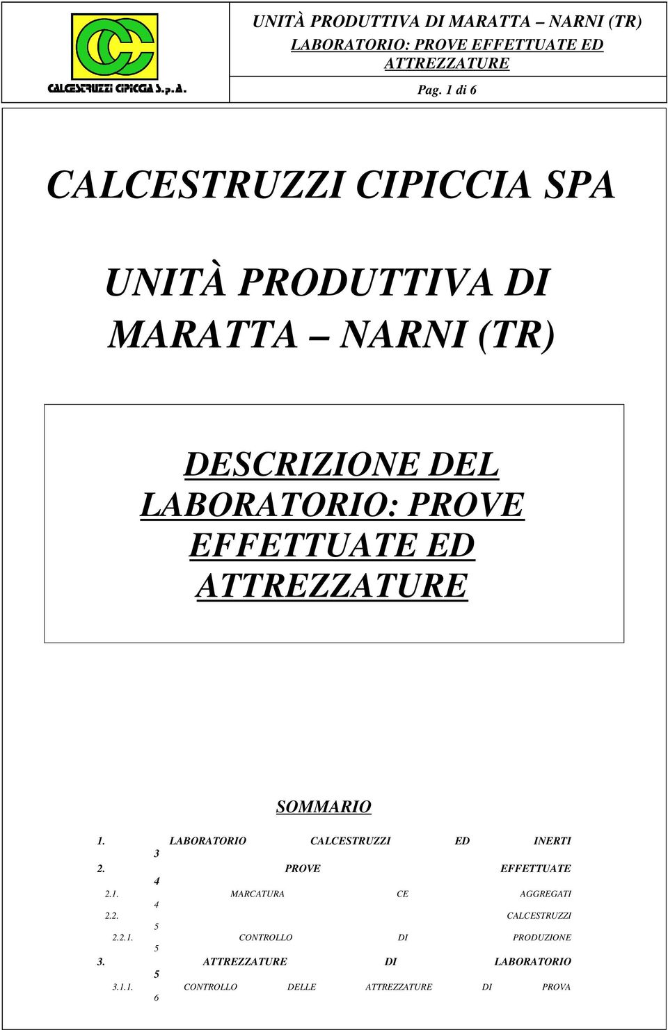 LABORATORIO CALCESTRUZZI ED INERTI 3 2. PROVE EFFETTUATE 4 2.1.