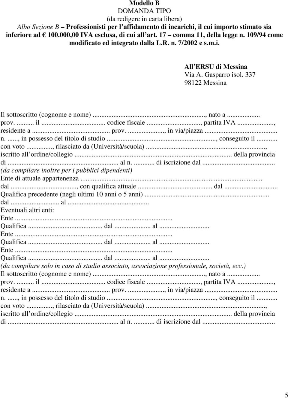 337 98122 Messina Il sottoscritto (cognome e nome)..., nato a... (da compilare inoltre per i pubblici dipendenti) Ente di attuale appartenenza... dal.