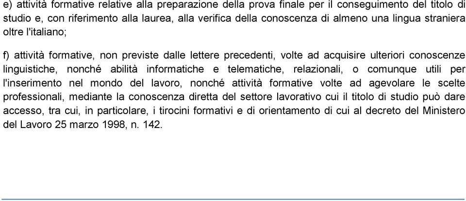 telematiche, relazionali, o comunque utili per l'inserimento nel mondo del lavoro, nonché attività formative volte ad agevolare le scelte professionali, mediante la conoscenza diretta