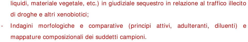 droghe e altri xenobiotici; - Indagini morfologiche e