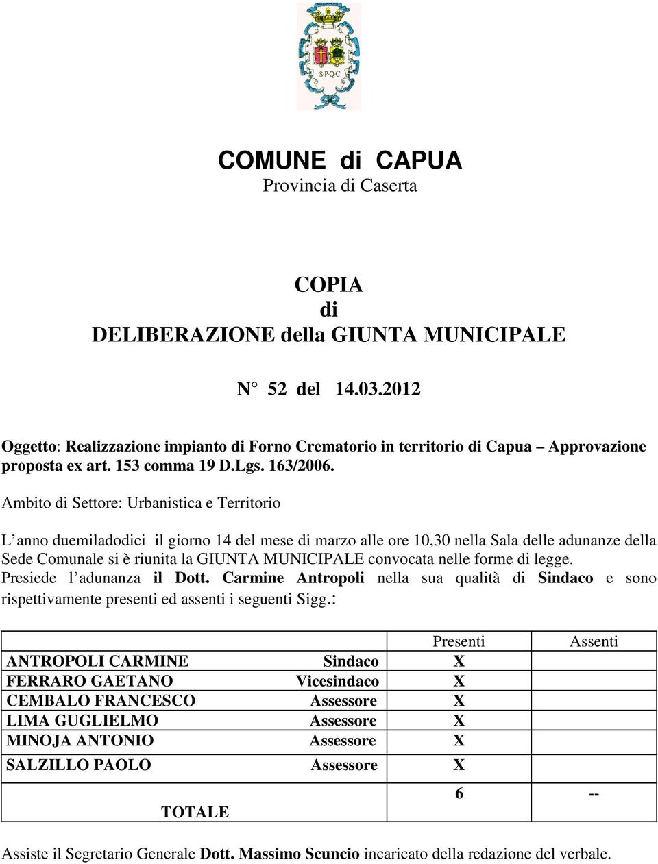 Ambito di Settore: Urbanistica e Territorio L anno duemiladodici il giorno 14 del mese di marzo alle ore 10,30 nella Sala delle adunanze della Sede Comunale si è riunita la GIUNTA MUNICIPALE