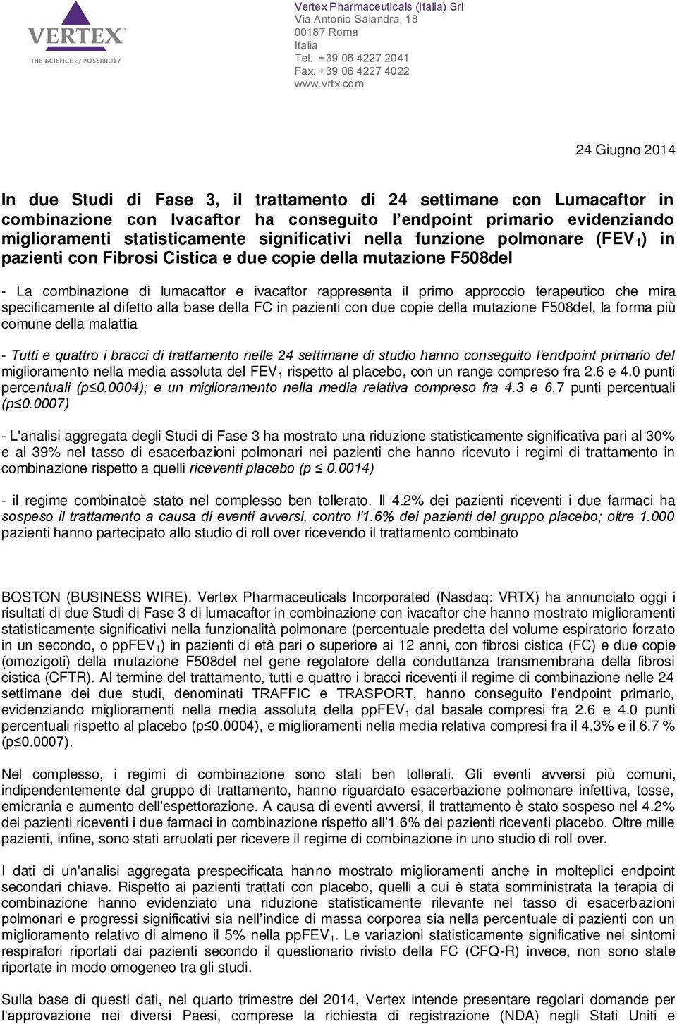 significativi nella funzione polmonare (FEV 1 ) in pazienti con Fibrosi Cistica e due copie della mutazione F508del - La combinazione di lumacaftor e ivacaftor rappresenta il primo approccio