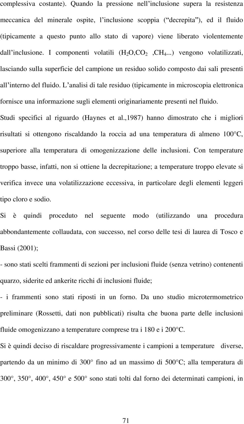 liberato violentemente dall inclusione. I componenti volatili (H 2 O,CO 2,CH 4.