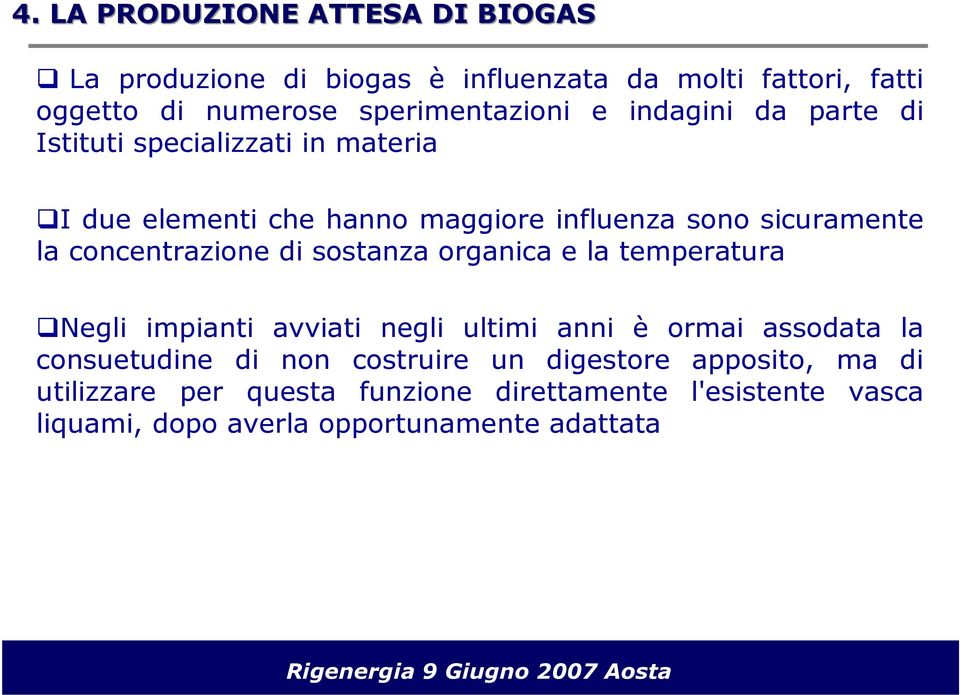 concentrazione di sostanza organica e la temperatura Negli impianti avviati negli ultimi anni è ormai assodata la consuetudine di