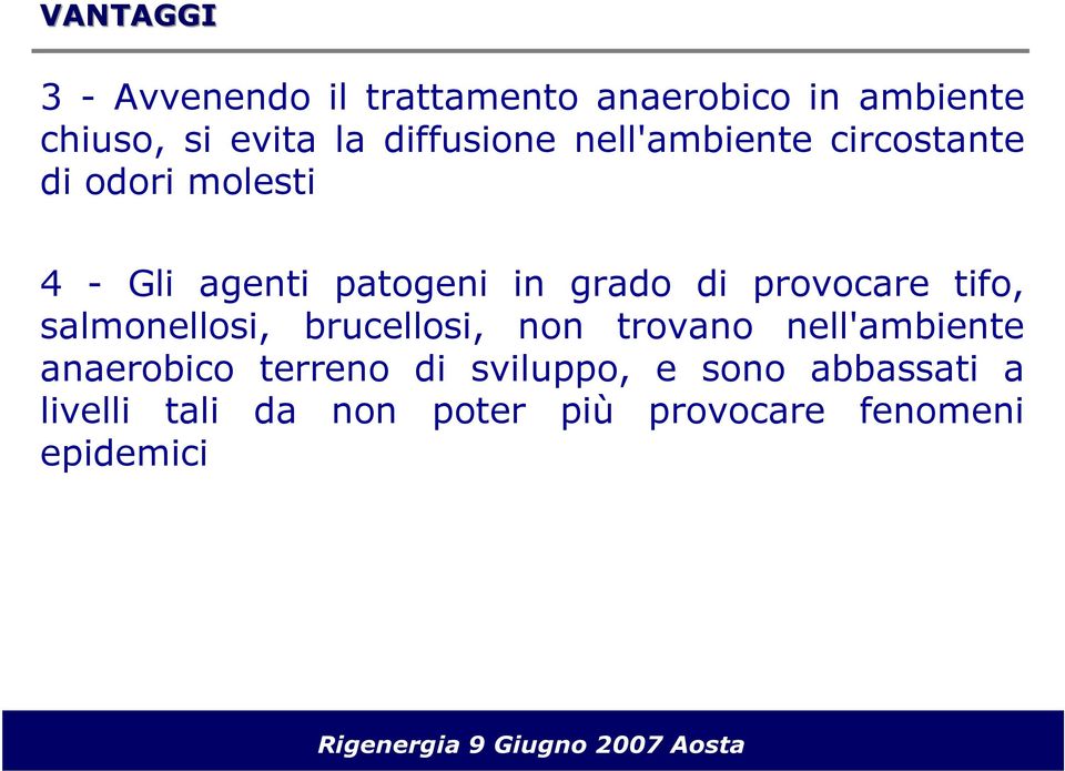 di provocare tifo, salmonellosi, brucellosi, non trovano nell'ambiente anaerobico