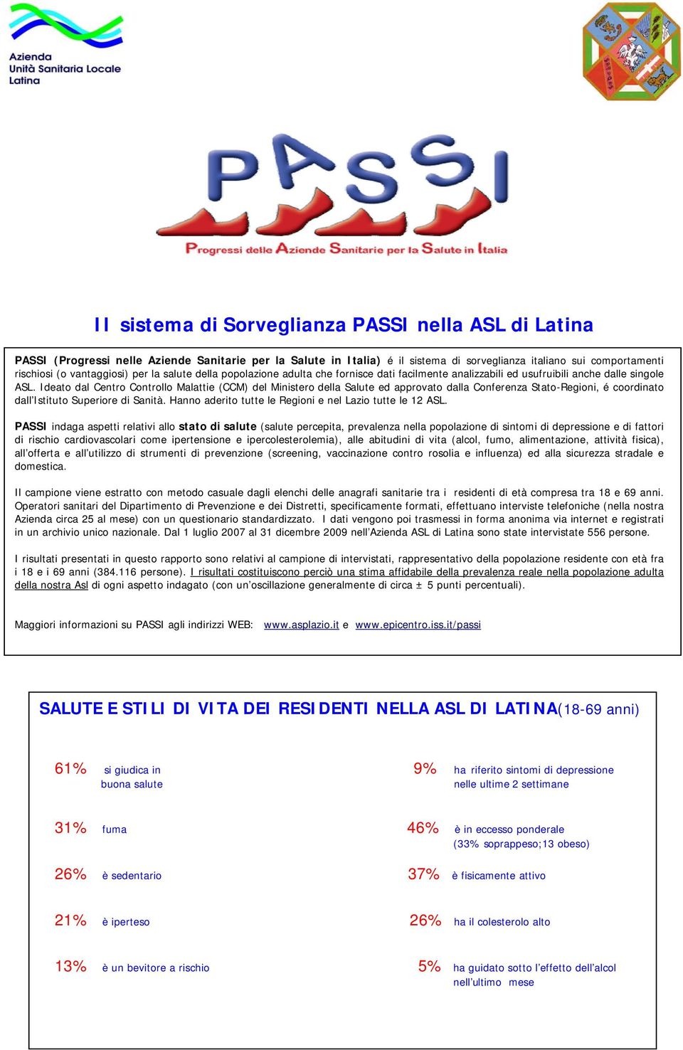 Ideato dal Centro Controllo Malattie (CCM) del Ministero della Salute ed approvato dalla Conferenza Stato-Regioni, é coordinato dall Istituto Superiore di Sanità.