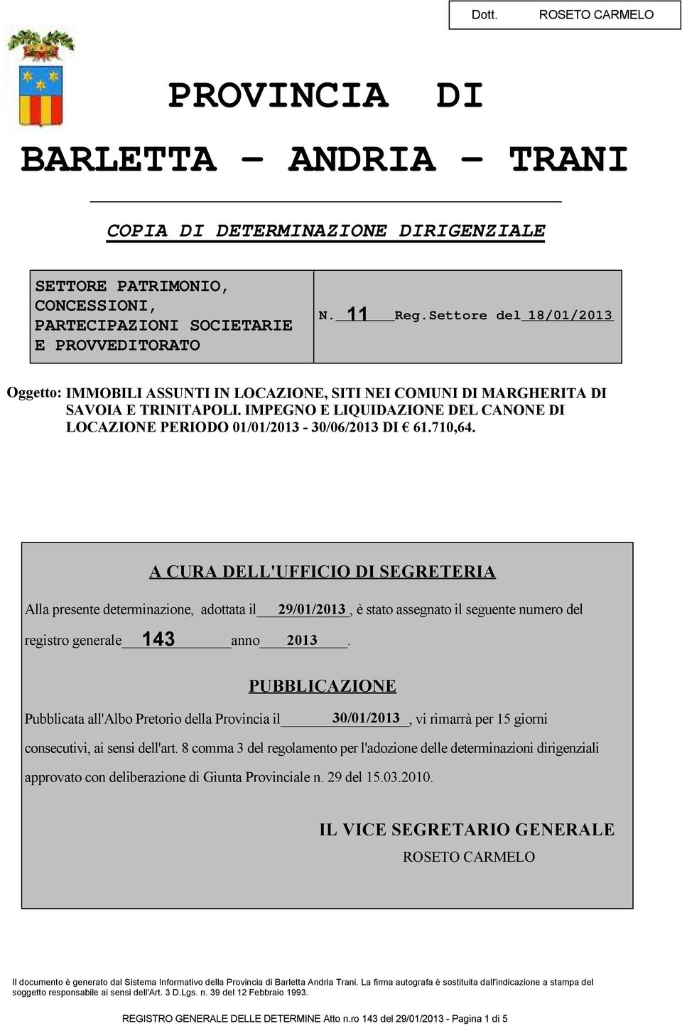 IMPEGNO E LIQUIDAZIONE DEL CANONE DI LOCAZIONE PERIODO 01/01/2013-30/06/2013 DI 61.710,64.