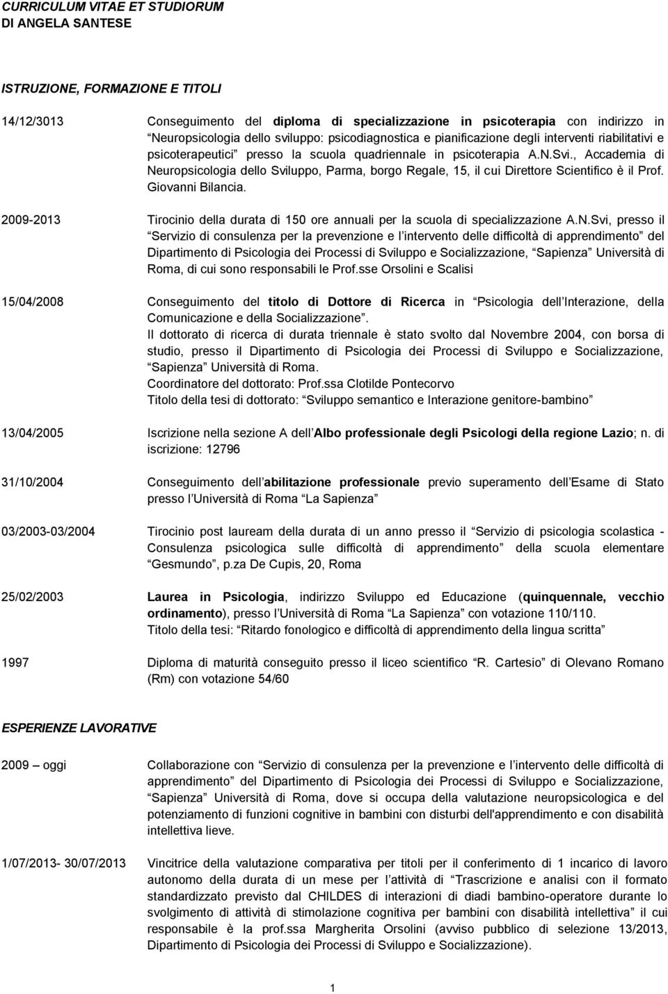 , Accademia di Neuropsicologia dello Sviluppo, Parma, borgo Regale, 15, il cui Direttore Scientifico è il Prof. Giovanni Bilancia.