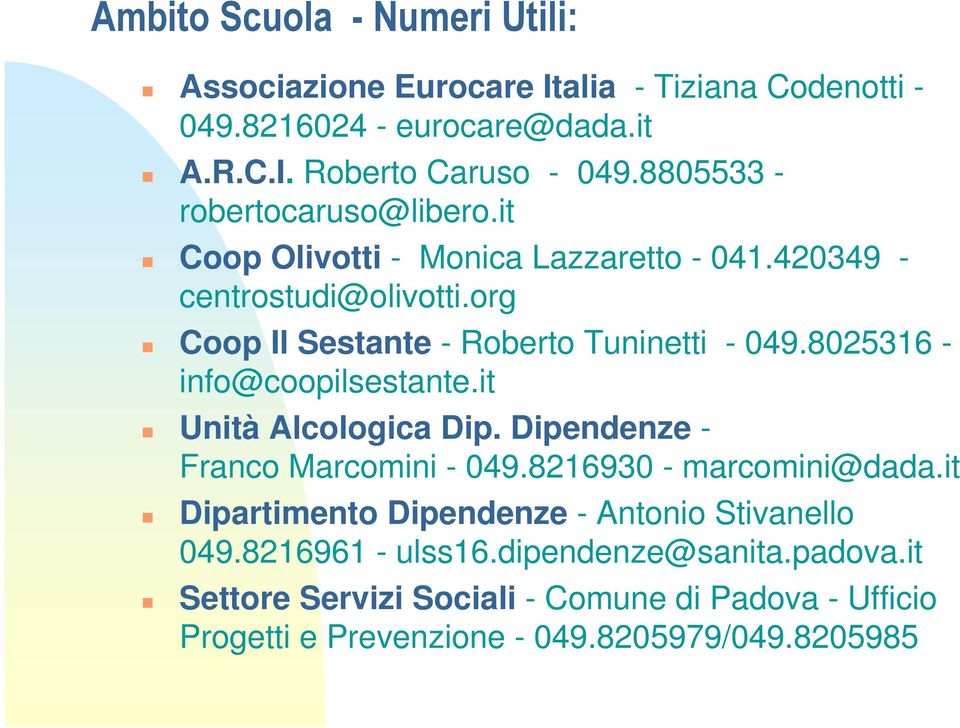 8025316 - info@coopilsestante.it Unità Alcologica Dip. Dipendenze - Franco Marcomini - 049.8216930 - marcomini@dada.