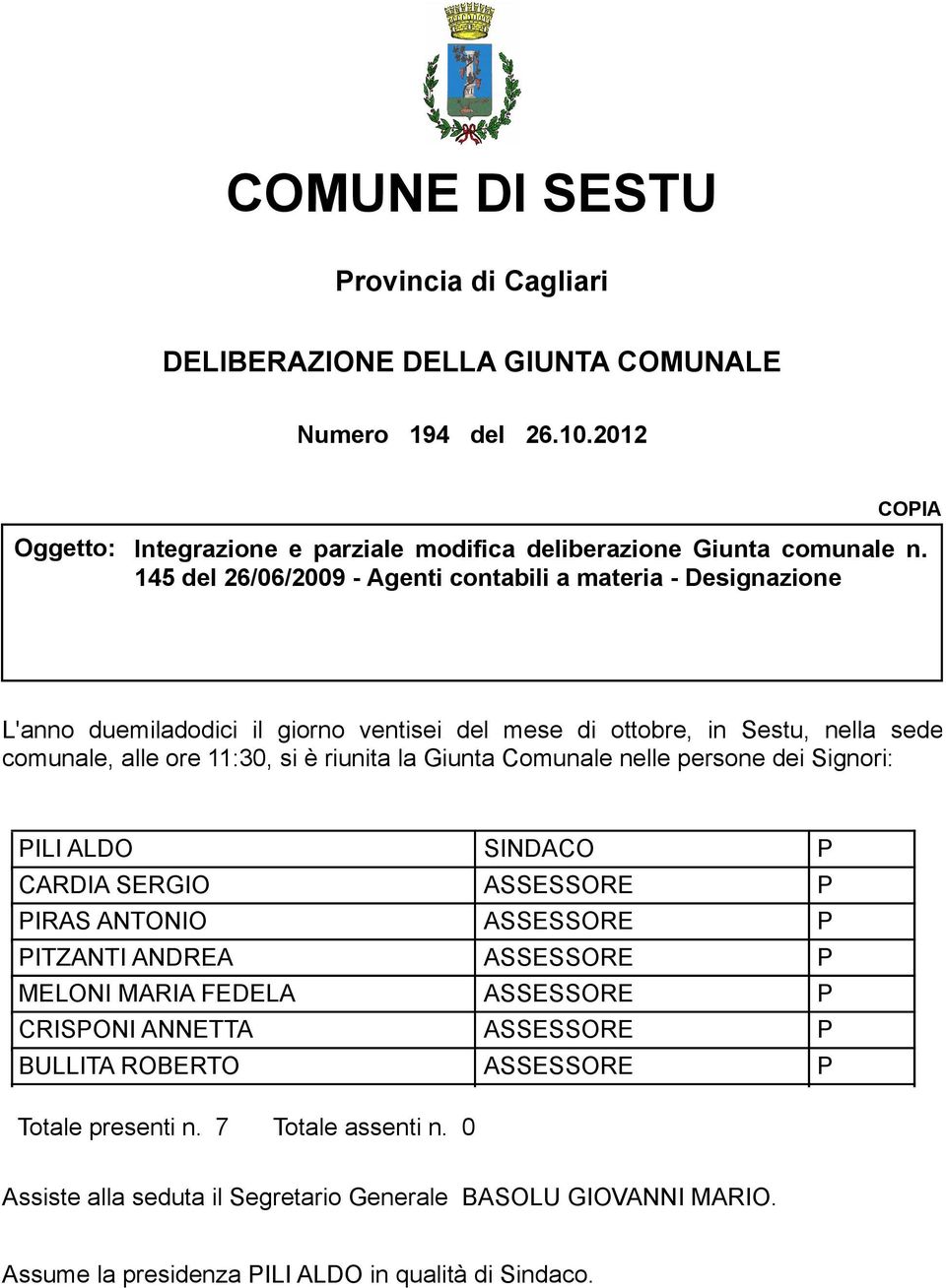 145 del 26/06/2009 - Agenti contabili a materia - Designazione L'anno duemiladodici il giorno ventisei del mese di ottobre, in Sestu, nella sede comunale, alle ore