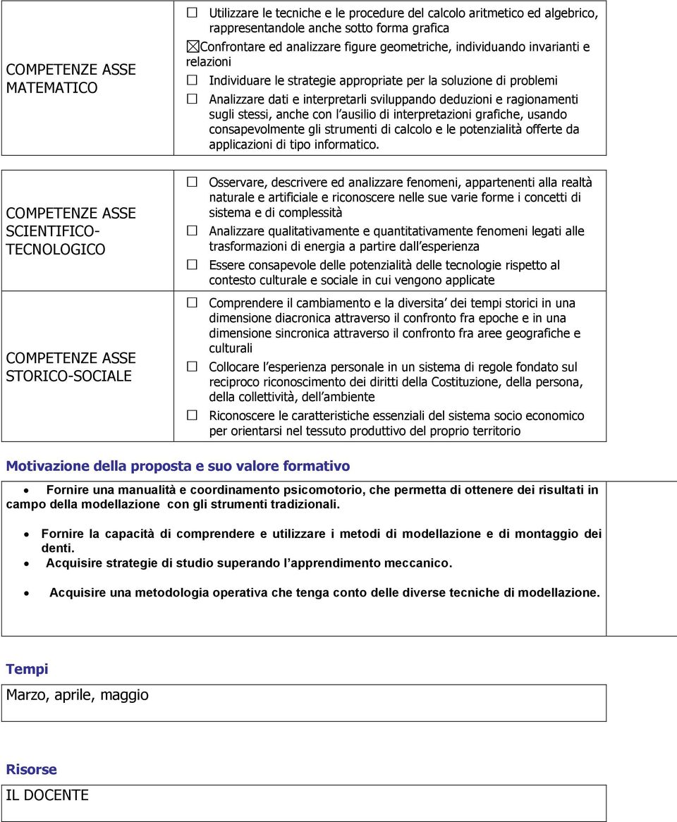 sviluppando deduzioni e ragionamenti sugli stessi, anche con l ausilio di interpretazioni grafiche, usando consapevolmente gli strumenti di calcolo e le potenzialità offerte da applicazioni di tipo