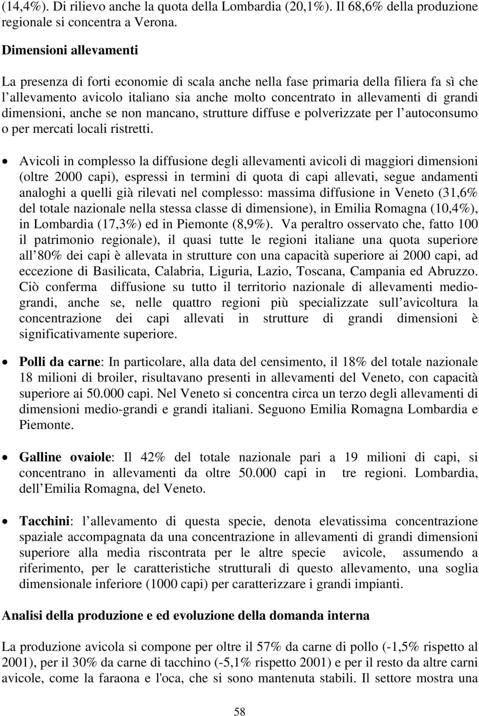 dimensioni, anche se non mancano, strutture diffuse e polverizzate per l autoconsumo o per mercati locali ristretti.