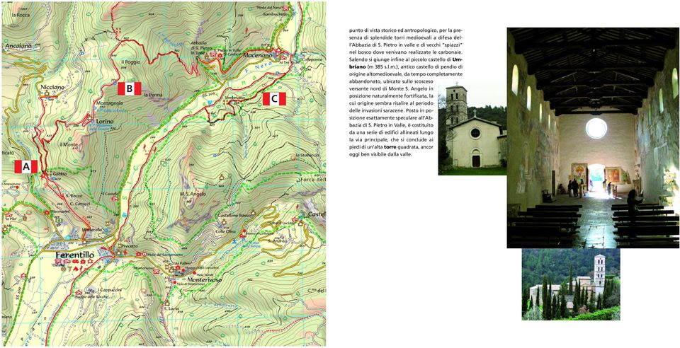 riano (m 385 s.l.m.), antico castello di pendio di origine altomedioevale, da tempo completamente abbandonato, ubicato sullo scosceso versante nord di Monte S.