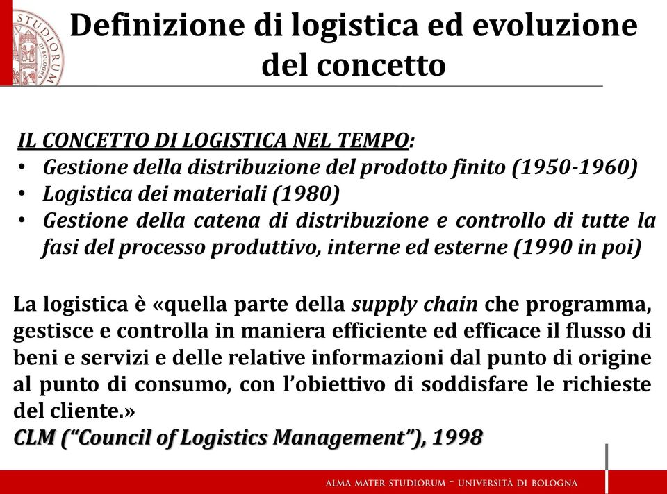 La logistica è «quella parte della supply chain che programma, gestisce e controlla in maniera efficiente ed efficace il flusso di beni e servizi e delle