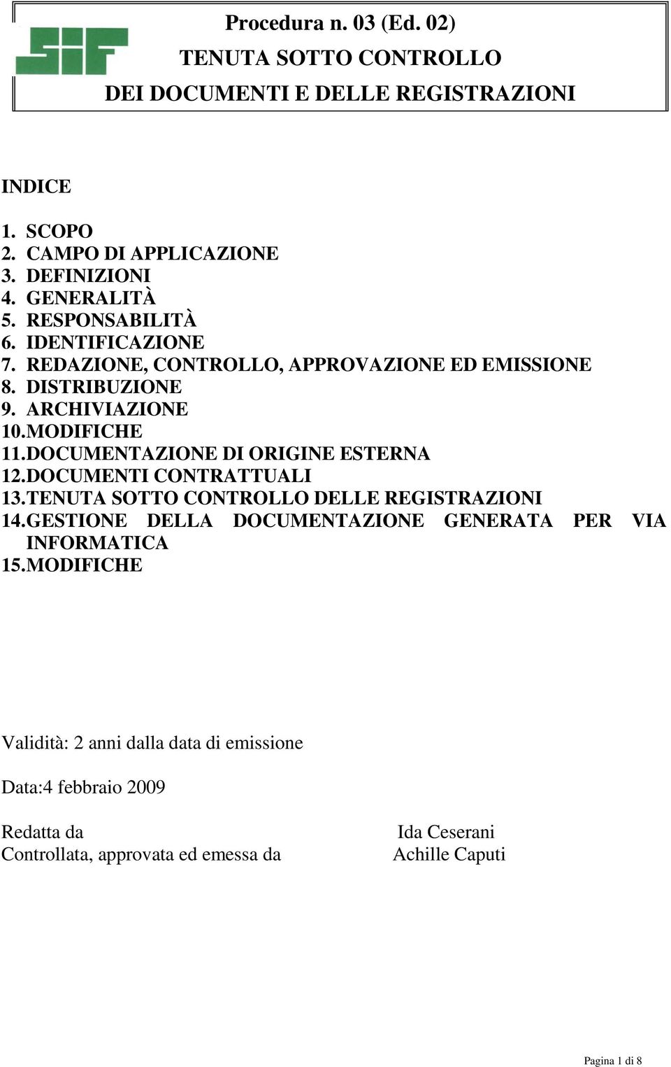 DOCUMENTAZIONE DI ORIGINE ESTERNA 12. DOCUMENTI CONTRATTUALI 13. DELLE REGISTRAZIONI 14.