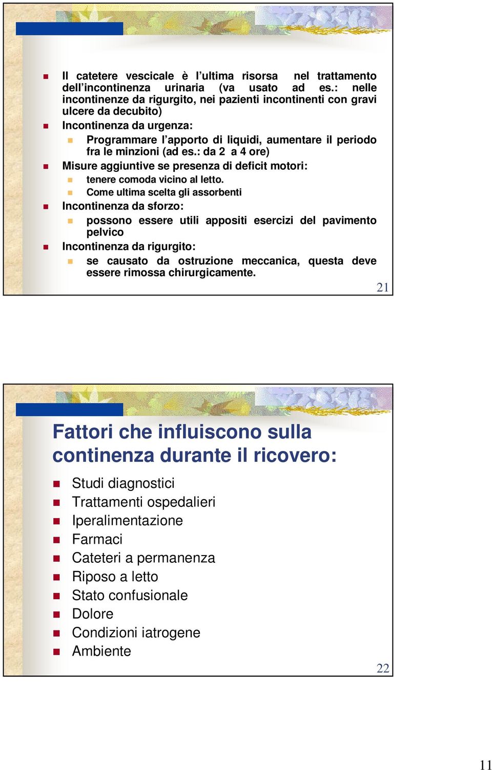 : da 2 a 4 ore) Misure aggiuntive se presenza di deficit motori: tenere comoda vicino al letto.