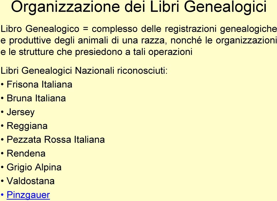 strutture che presiedono a tali operazioni Libri Genealogici Nazionali riconosciuti: Frisona