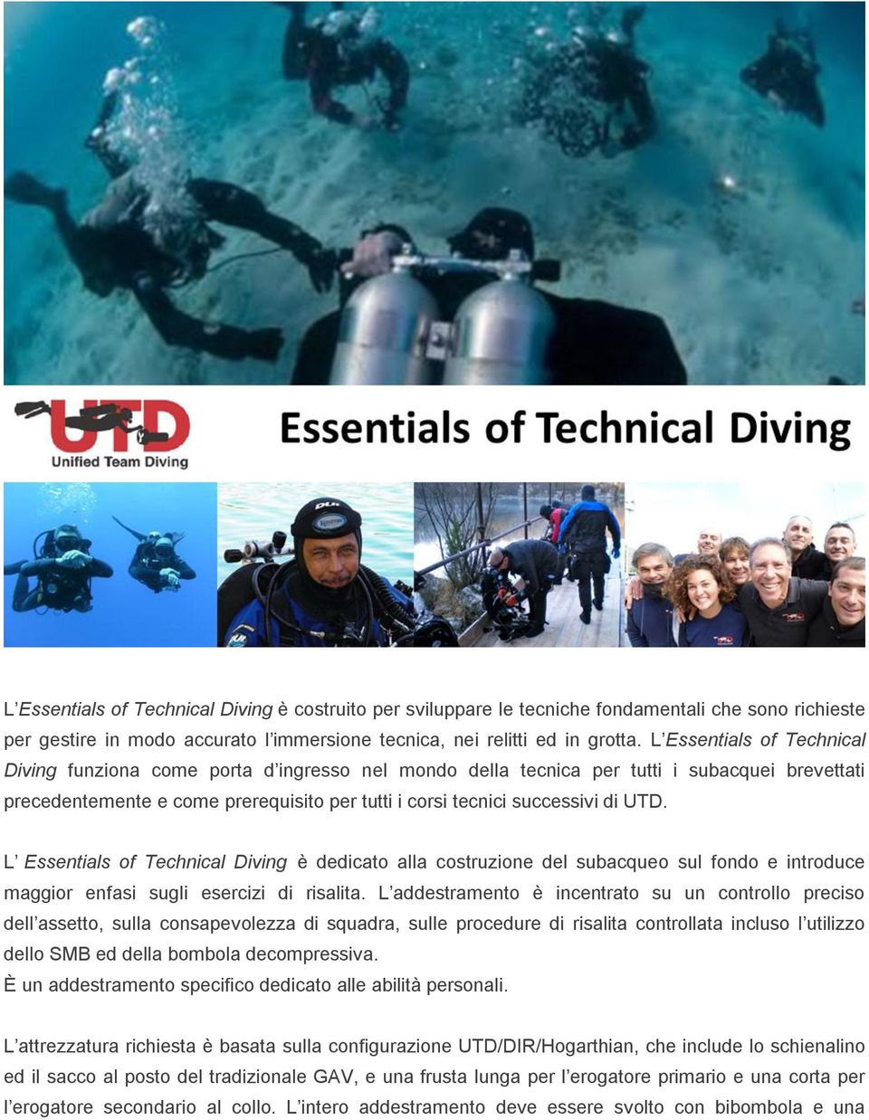 UTD. L Essentials of Technical Diving è dedicato alla costruzione del subacqueo sul fondo e introduce maggior enfasi sugli esercizi di risalita.