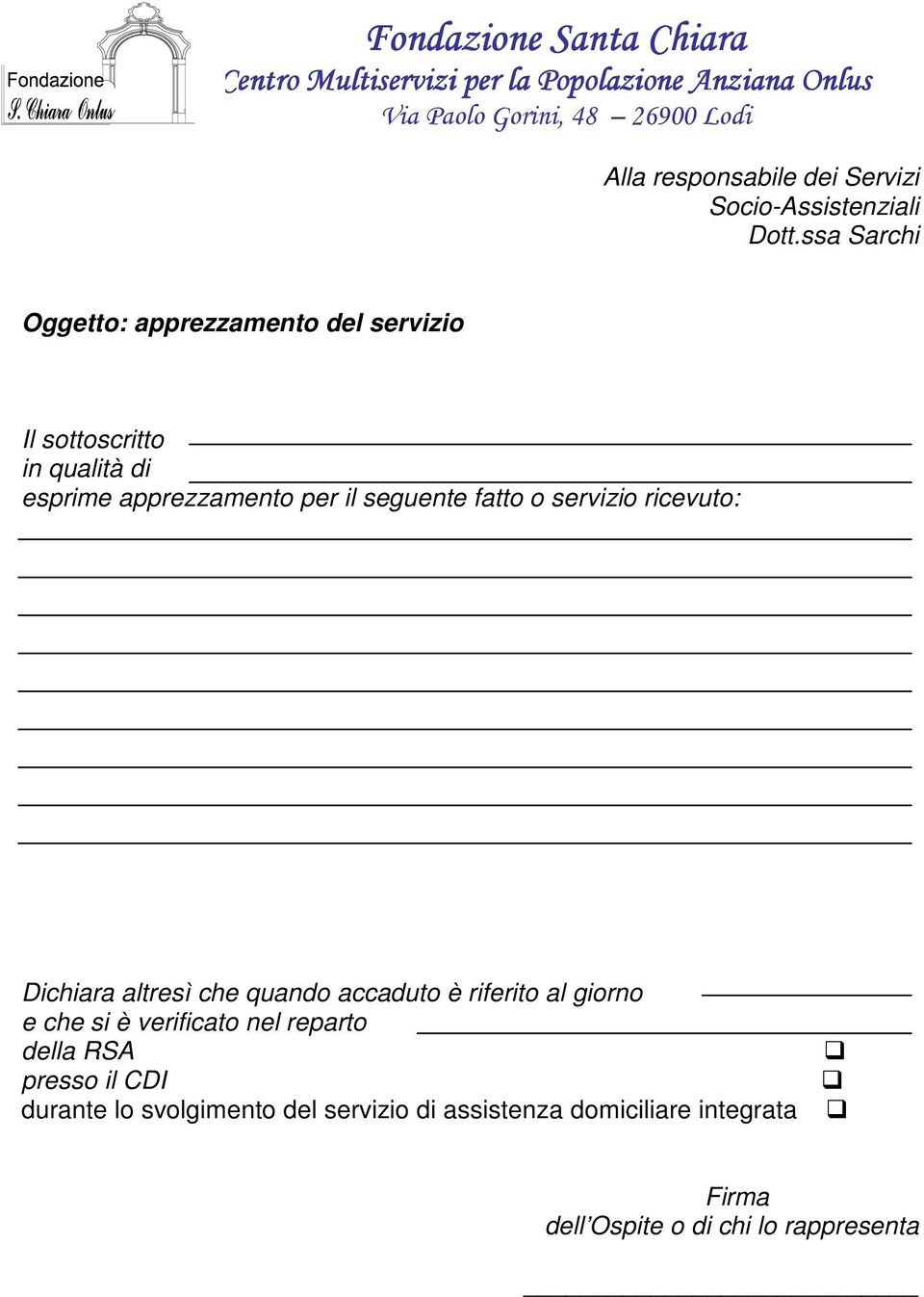 seguente fatto o servizio ricevuto: Dichiara altresì che quando accaduto è riferito al giorno e che si è