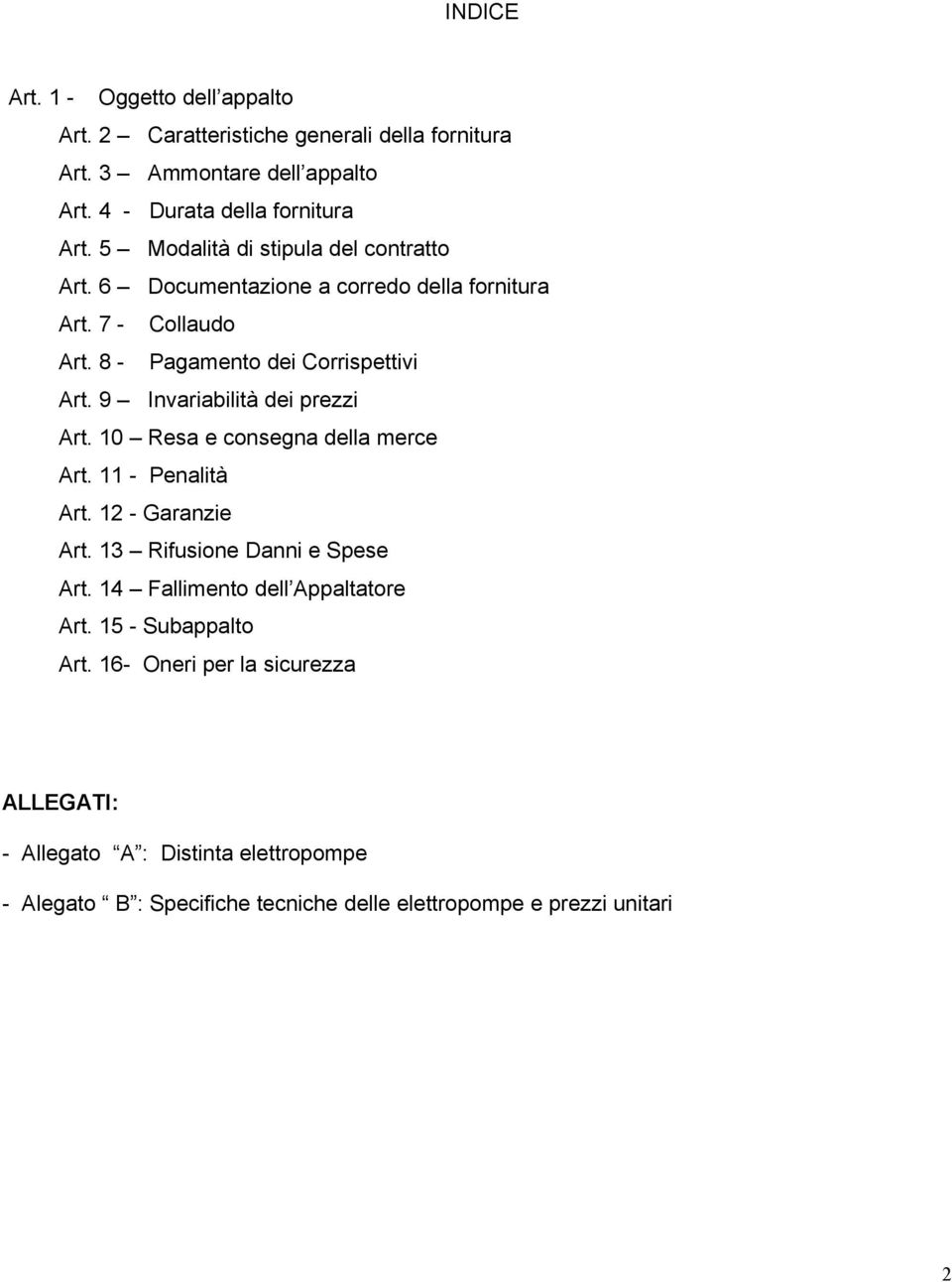 9 Invariabilità dei prezzi Art. 0 Resa e consegna della merce Art. - Penalità Art. 2 - Garanzie Art. 3 Rifusione Danni e Spese Art.