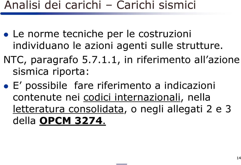 1, in riferimento all azione sismica riporta: E possibile fare riferimento a