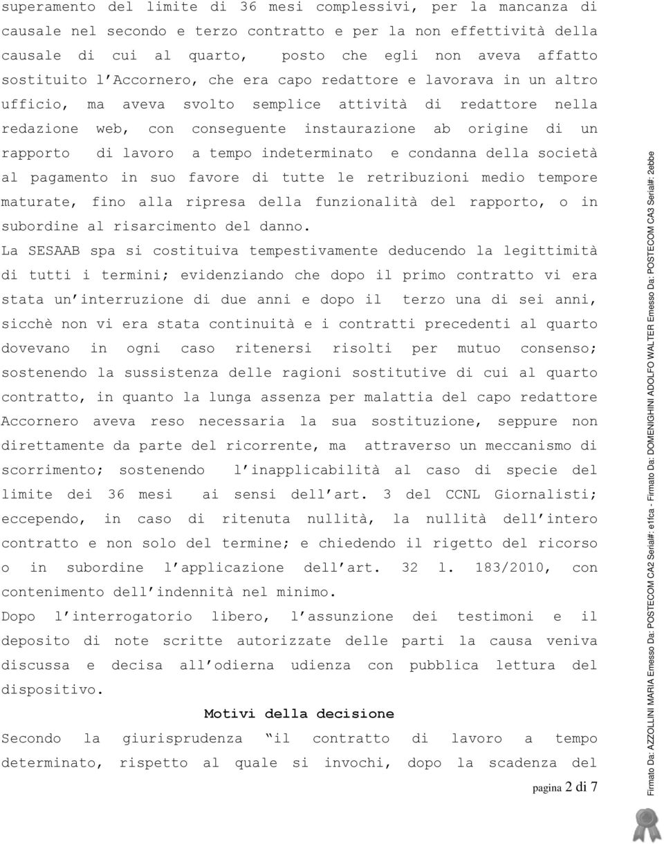 rapporto di lavoro a tempo indeterminato e condanna della società al pagamento in suo favore di tutte le retribuzioni medio tempore maturate, fino alla ripresa della funzionalità del rapporto, o in