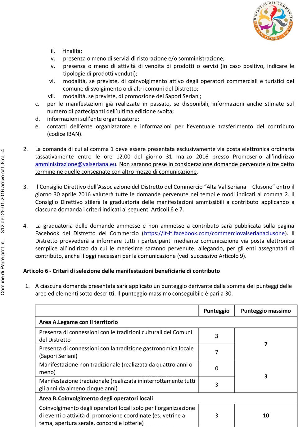 modalità, se previste, di coinvolgimento attivo degli operatori commerciali e turistici del comune di svolgimento o di altri comuni del Distretto; vii.