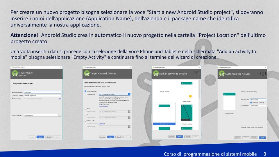 Android Studio crea in automatico il nuovo progetto nella cartella "Project Location" dell ultimo progetto creato.