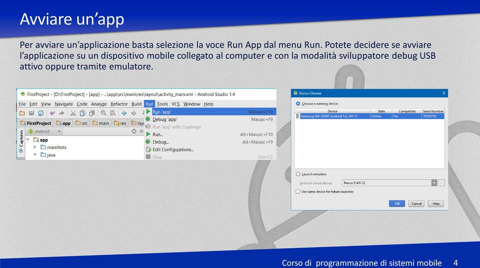 Potete decidere se avviare l applicazione su un dispositivo mobile collegato