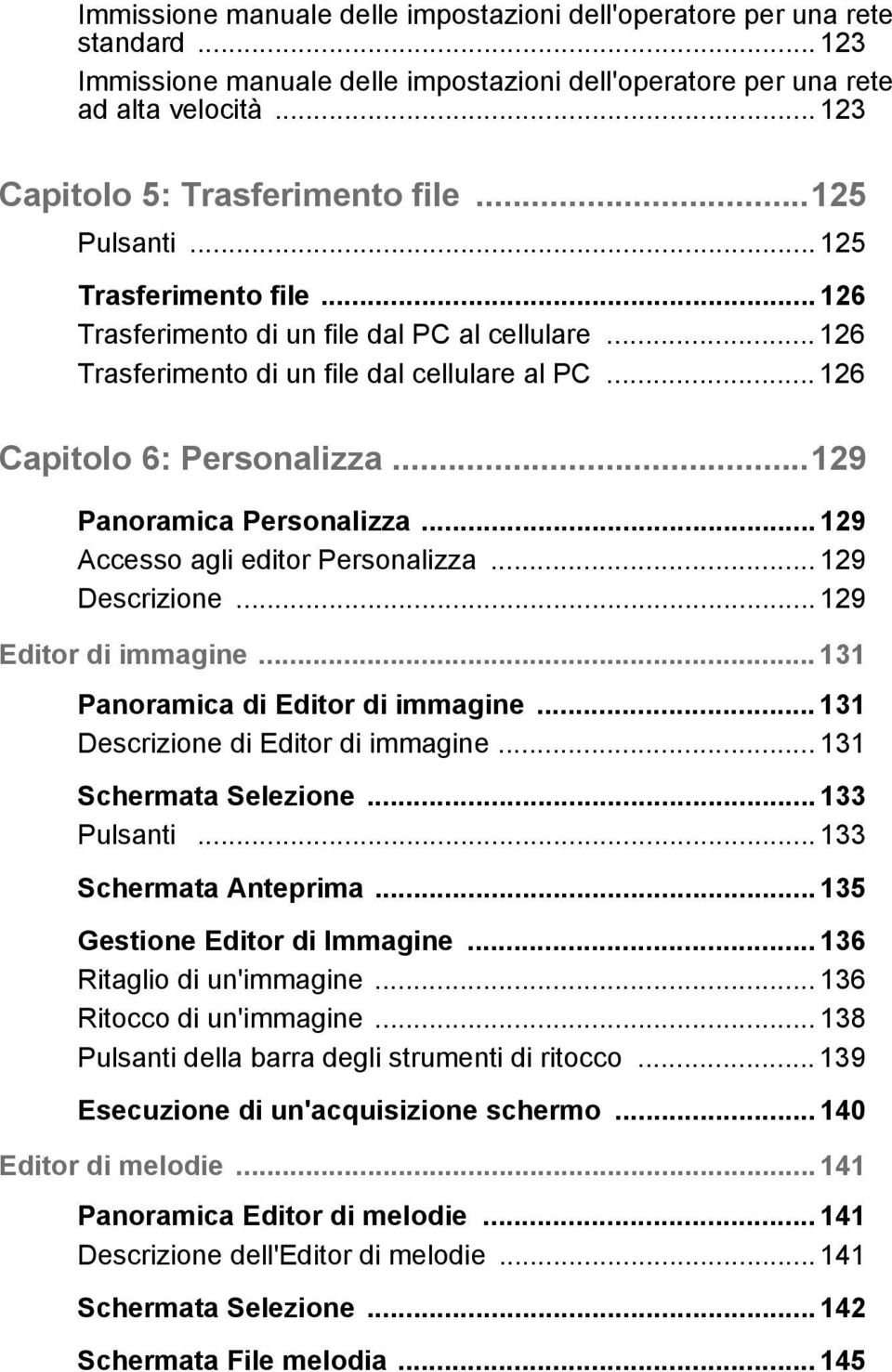 .. 126 Capitolo 6: Personalizza...129 Panoramica Personalizza... 129 Accesso agli editor Personalizza... 129 Descrizione... 129 Editor di immagine... 131 Panoramica di Editor di immagine.