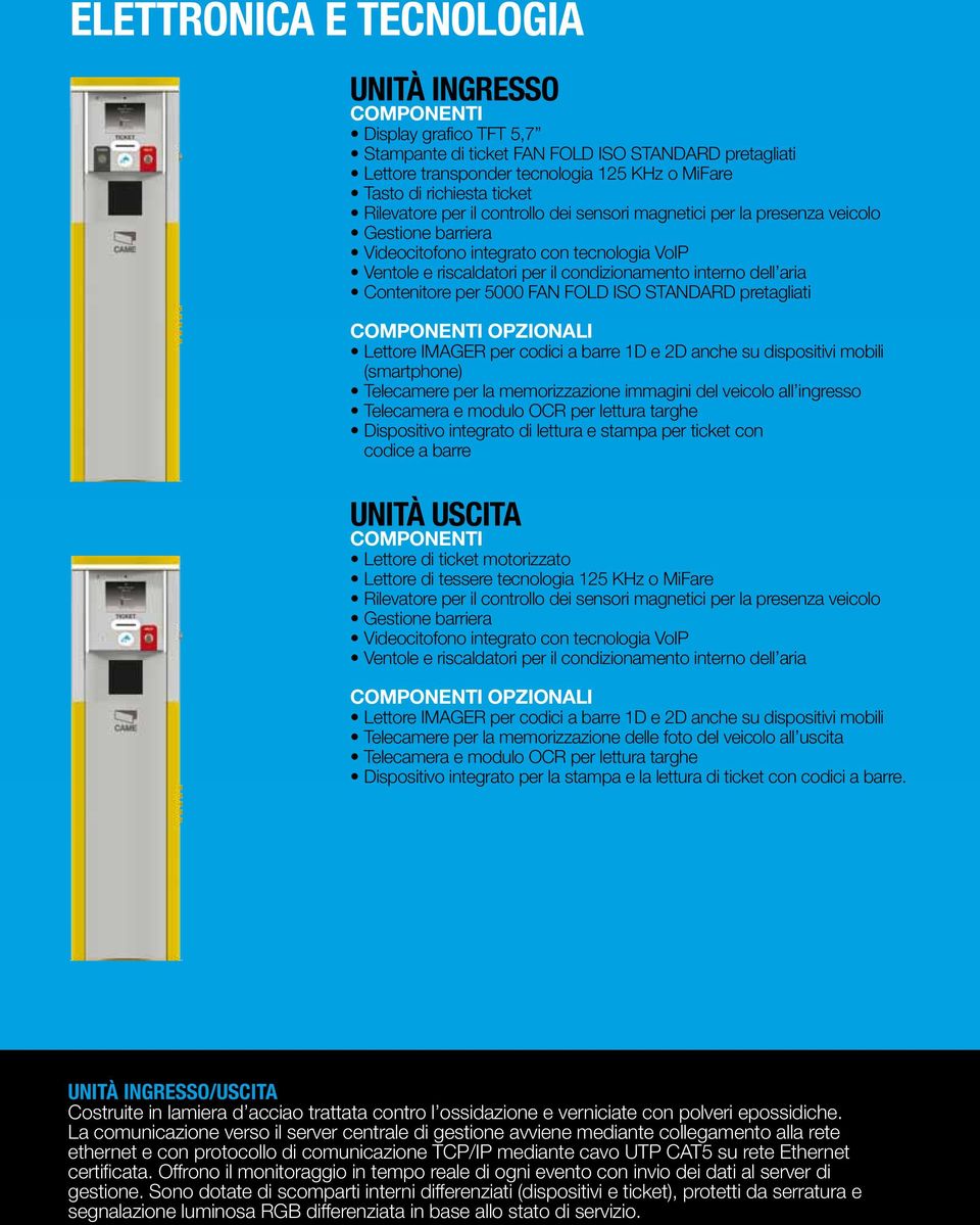 Contenitore per 5000 FAN FOLD ISO STANDARD pretagliati OPZIONALI Lettore IMAGER per codici a barre 1D e 2D anche su dispositivi mobili (smartphone) Telecamere per la memorizzazione immagini del