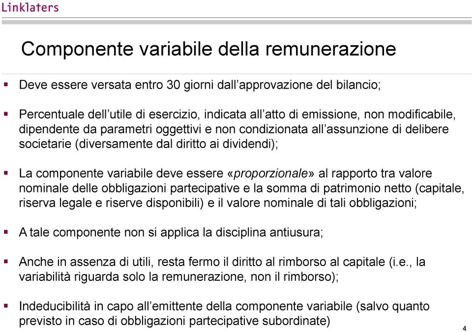 valore nominale delle obbligazioni partecipative e la somma di patrimonio netto (capitale, riserva legale e riserve disponibili) e il valore nominale di tali obbligazioni; A tale componente non si