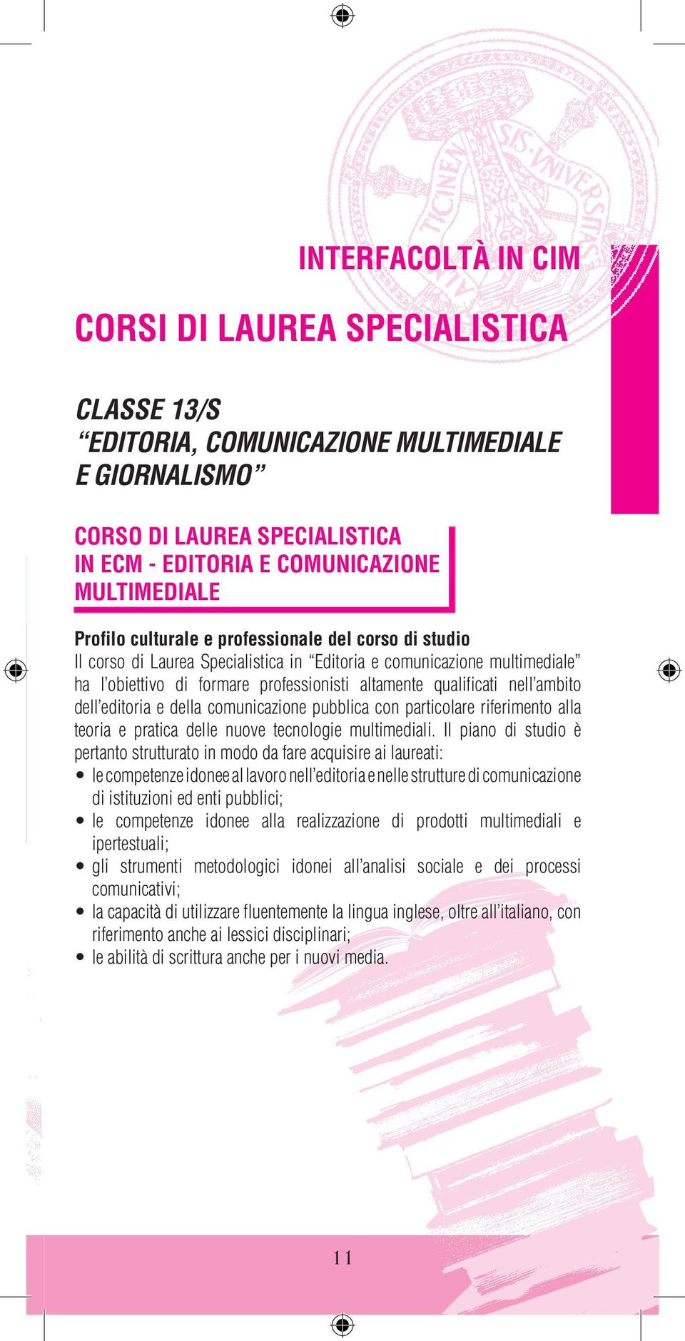 Profilo culturale e professionale del corso di studio Il corso di Laurea Specialistica in