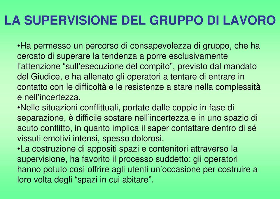 Nelle situazioni conflittuali, portate dalle coppie in fase di separazione, è difficile sostare nell incertezza e in uno spazio di acuto conflitto, in quanto implica il saper contattare dentro di sé