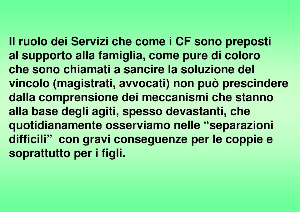 comprensione dei meccanismi che stanno alla base degli agiti, spesso devastanti, che