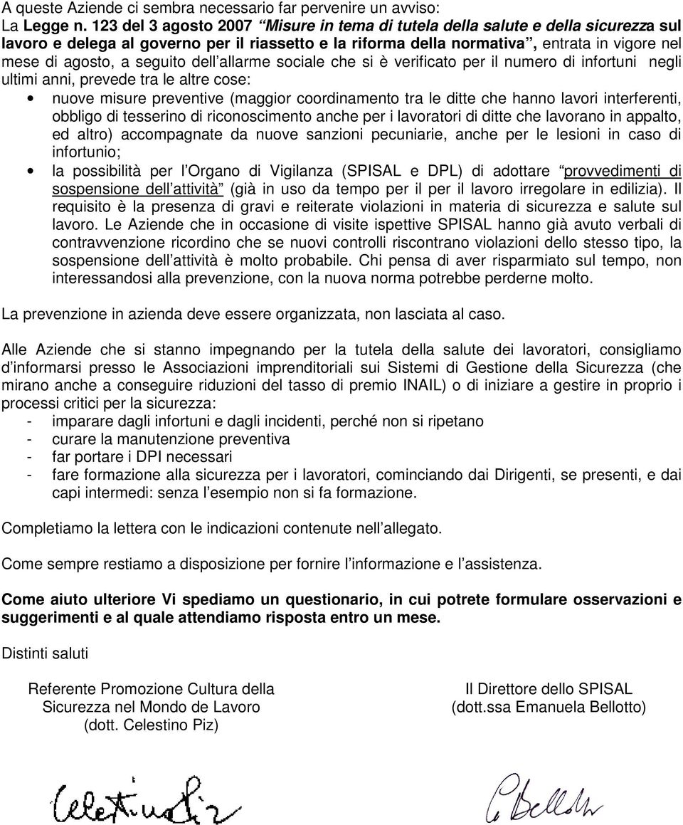 seguito dell allarme sociale che si è verificato per il numero di infortuni negli ultimi anni, prevede tra le altre cose: nuove misure preventive (maggior coordinamento tra le ditte che hanno lavori