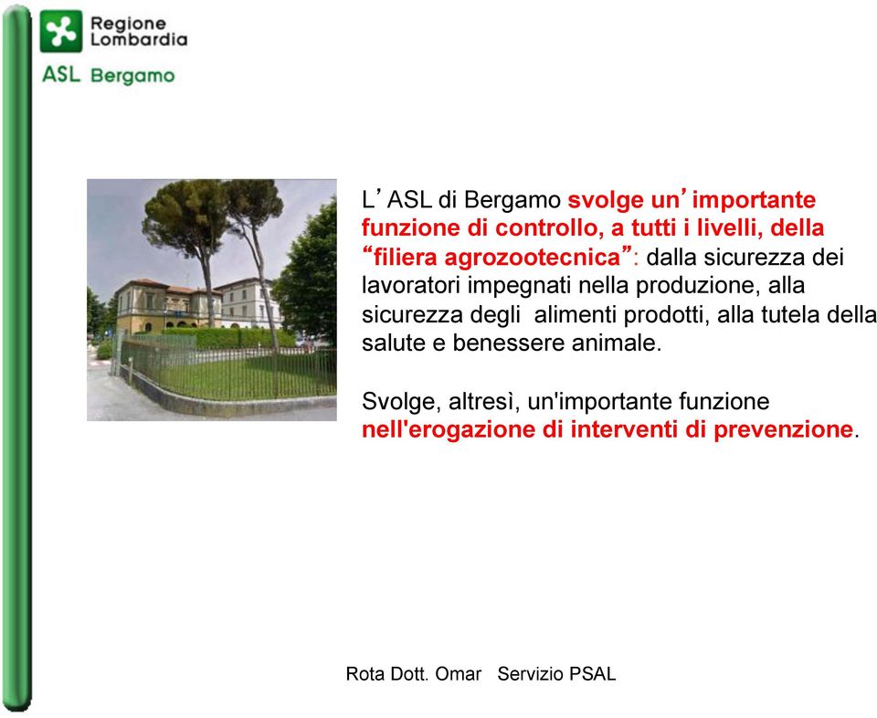 alla sicurezza degli alimenti prodotti, alla tutela della salute e benessere animale.