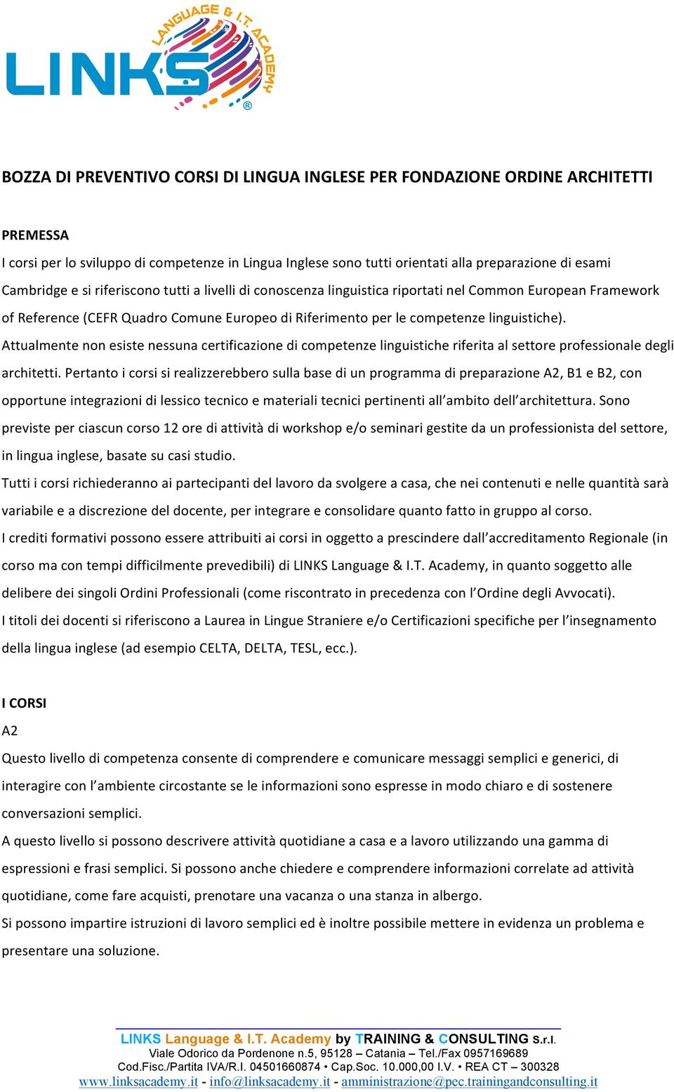 Attualmente non esiste nessuna certificazione di competenze linguistiche riferita al settore professionale degli architetti.